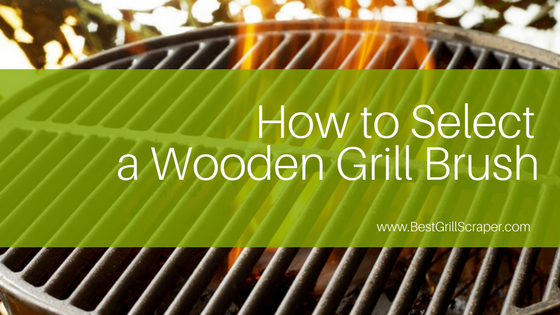 How to Select a Wooden Grill Brush